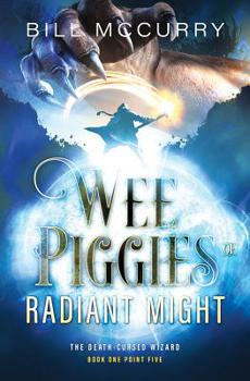 Wee Piggies of Radiant Might - Book #1 of the Death-Cursed Wizard