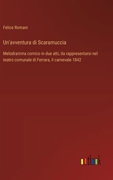 Hardcover Un'avventura di Scaramuccia: Melodramma comico in due atti, da rappresentarsi nel teatro comunale di Ferrara, il carnevale 1842 [Italian] Book