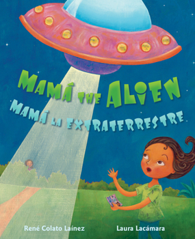 Mamá the Alien / Mamá La Extraterrestre (English and Spanish Edition)