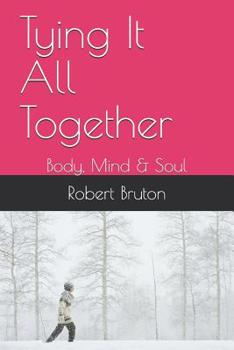 Paperback Tying It All Together: Body, Mind & Soul Book