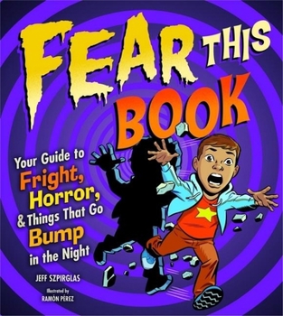 Paperback Fear This Book: Your Guide to Fright, Horror, & Things That Go Bump in the Night Book