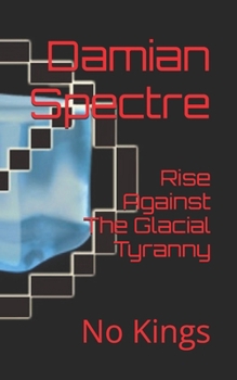 Paperback Rise Against The Glacial Tyranny: No Kings Book