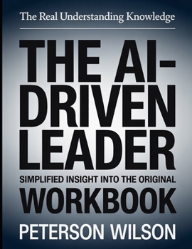 Paperback The Real Understanding Knowledge The Ai-Driven Leader: Simplified Insight Into The Original. Book