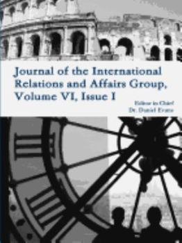 Paperback Journal of the International Relations and Affairs Group, Volume VI, Issue I Book