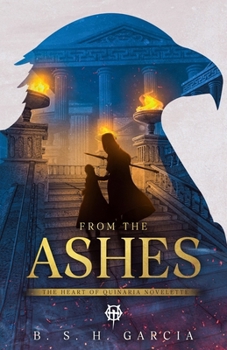 From the Ashes: The Heart of Quinaria Novelette - Book #0 of the Heart of Quinaria