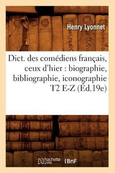 Paperback Dict. Des Comédiens Français, Ceux d'Hier: Biographie, Bibliographie, Iconographie T2 E-Z (Éd.19e) [French] Book