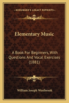 Paperback Elementary Music: A Book For Beginners, With Questions And Vocal Exercises (1881) Book