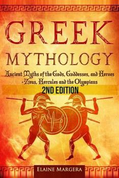 Paperback Greek Mythology: Ancient Myths of the Gods, Goddesses, and Heroes - Zeus, Hercules and the Olympians Book
