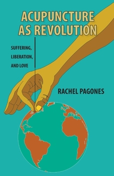 Paperback Acupuncture as Revolution: Suffering, Liberation, and Love Book