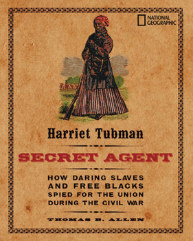 Hardcover Harriet Tubman, Secret Agent: How Daring Slaves and Free Blacks Spied for the Union During the Civil War Book