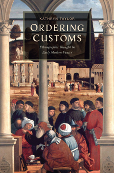 Hardcover Ordering Customs: Ethnographic Thought in Early Modern Venice Book