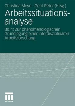 Paperback Arbeitssituationsanalyse: Bd. 1: Zur Phänomenologischen Grundlegung Einer Interdisziplinären Arbeitsforschung [German] Book