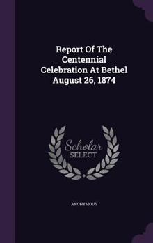Hardcover Report of the Centennial Celebration at Bethel August 26, 1874 Book