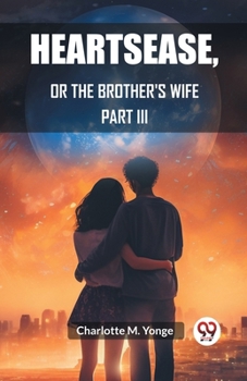 Paperback Heartsease, Or The Brother's Wife PART III Book