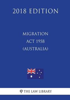 Paperback Migration Act 1958 (Australia) (2018 Edition) Book