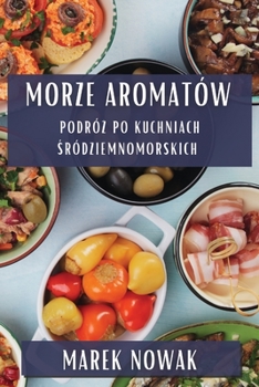 Paperback Morze Aromatów: Podró&#380; po Kuchniach &#346;ródziemnomorskich [Polish] Book