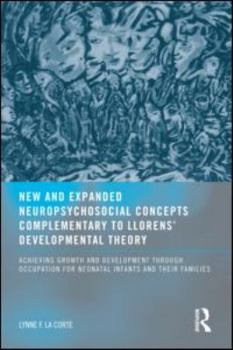 New and Expanded Neuropsychosocial Concepts Complementary to Llorens' Developmental Theory: Achieving Growth and Development through Occupation for Ne