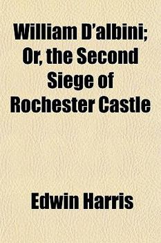 Paperback William D'Albini; Or, the Second Siege of Rochester Castle Book