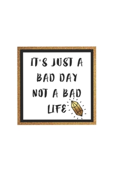 It's just a bad day not a bad life: Lined journal for Women and men and girls 120 pages 6*9