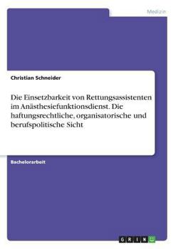 Paperback Die Einsetzbarkeit von Rettungsassistenten im Anästhesiefunktionsdienst. Die haftungsrechtliche, organisatorische und berufspolitische Sicht [German] Book