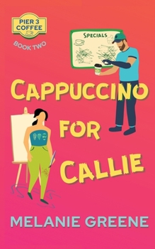 Cappuccino for Callie - Book #2 of the Pier 3 Coffee