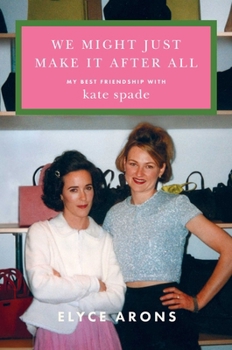 Hardcover We Might Just Make It After All: My Best Friendship with Kate Spade Book