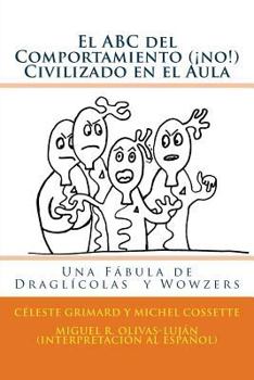 Paperback El ABC del Comportamiento (¡no!) Civilizado en el Aula: Una Fábula de Draglícolas y Wowzers [Spanish] Book