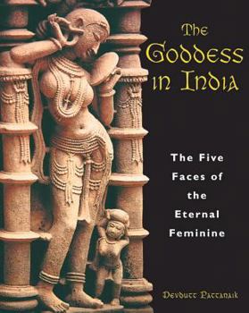 Paperback The Goddess in India: The Five Faces of the Eternal Feminine Book