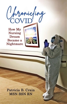 Paperback Chronicling COVID: How My Nursing Dream Became a Nightmare Book
