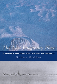 Hardcover The Last Imaginary Place: A Human History of the Arctic World Book