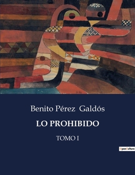 Paperback Lo Prohibido: Conflictos de amor y decadencia social en la España del siglo XIX [Spanish] Book