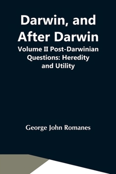 Paperback Darwin, And After Darwin, Volume Ii Post-Darwinian Questions: Heredity And Utility Book