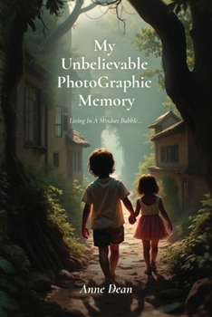Paperback My Unbelievable PhotoGraphic Memory, Living In A Mindset Bubble... Book