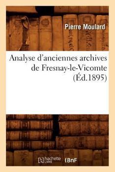 Paperback Analyse d'Anciennes Archives de Fresnay-Le-Vicomte (Éd.1895) [French] Book