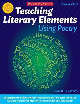 Paperback Teaching Literary Elements Using Poetry: Engaging Poems Paired with Close Reading Lessons That Teach Key Literary--And Help Students Meet Higher Stand Book
