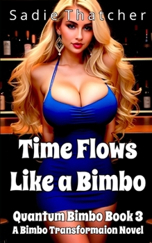 Time Flows Like a Bimbo: A Bimbo Transformation Novel