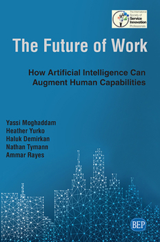 Paperback The Future of Work: How Artificial Intelligence Can Augment Human Capabilities Book