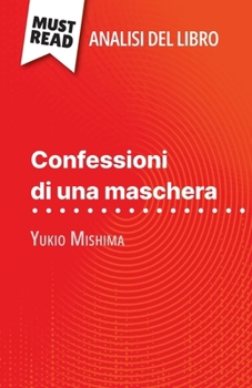 Paperback Confessioni di una maschera di Yukio Mishima (Analisi del libro): Analisi completa e sintesi dettagliata del lavoro [Italian] Book