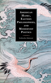 Hardcover American Haiku, Eastern Philosophies, and Modernist Poetics Book