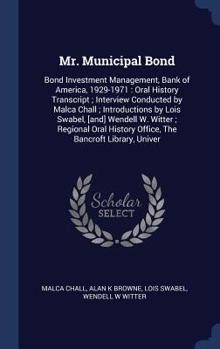 Hardcover Mr. Municipal Bond: Bond Investment Management, Bank of America, 1929-1971: Oral History Transcript; Interview Conducted by Malca Chall; I Book