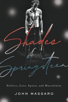 Hardcover Shades of Springsteen: Politics, Love, Sports, and Masculinity Book