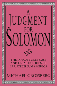 A Judgment for Solomon: The d'Hauteville Case and Legal Experience in Antebellum America - Book  of the Cambridge Historical Studies in American Law and Society