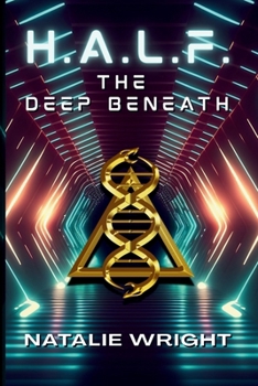 The Deep Beneath - Book #1 of the H.A.L.F.
