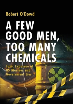 Paperback A Few Good Men, Too Many Chemicals: Toxic Exposure of US Marines Book