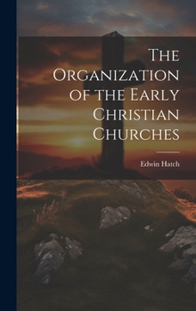 Hardcover The Organization of the Early Christian Churches Book