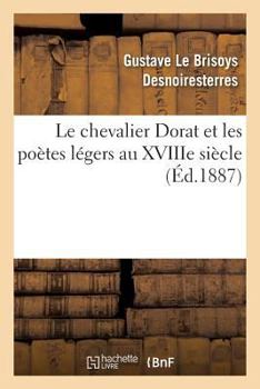 Paperback Le chevalier Dorat et les poètes légers au XVIIIe siècle [French] Book