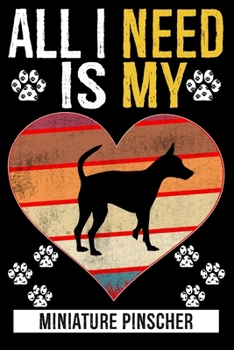 All I Need Is My MINIATURE PINSCHER: Dog - This is Perfect Cool Funny Humor Gifts For Miniature Pinscher Dog Lovers - Best Gift For Mom Dad Father Mot