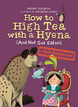 Paperback How to High Tea with a Hyena (and Not Get Eaten) Book