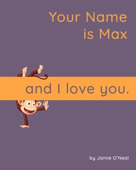 Paperback Your Name is Max and I Love You: A Baby Book for Max Book