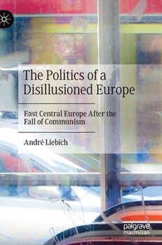 Hardcover The Politics of a Disillusioned Europe: East Central Europe After the Fall of Communism Book